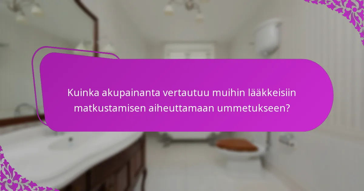 Kuinka akupainanta vertautuu muihin lääkkeisiin matkustamisen aiheuttamaan ummetukseen?