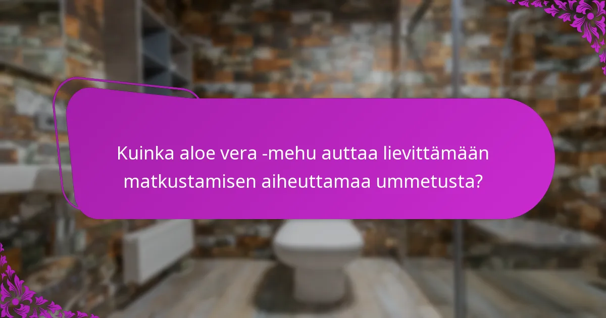 Kuinka aloe vera -mehu auttaa lievittämään matkustamisen aiheuttamaa ummetusta?