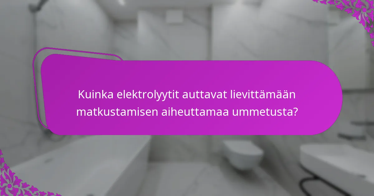 Kuinka elektrolyytit auttavat lievittämään matkustamisen aiheuttamaa ummetusta?