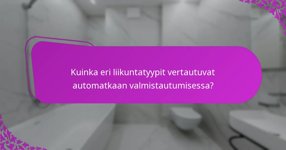 Kuinka eri liikuntatyypit vertautuvat automatkaan valmistautumisessa?