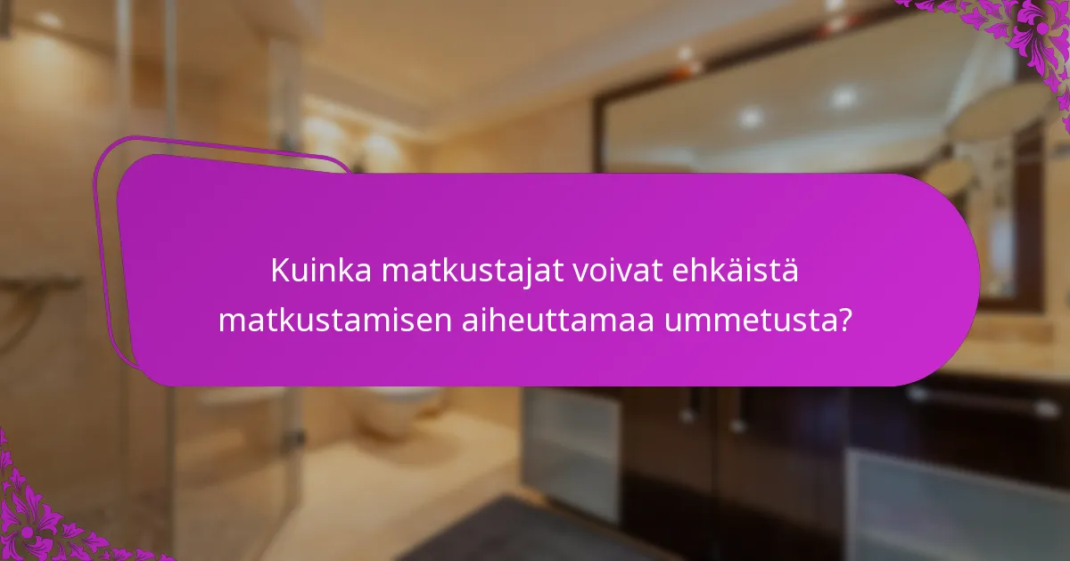 Kuinka matkustajat voivat ehkäistä matkustamisen aiheuttamaa ummetusta?