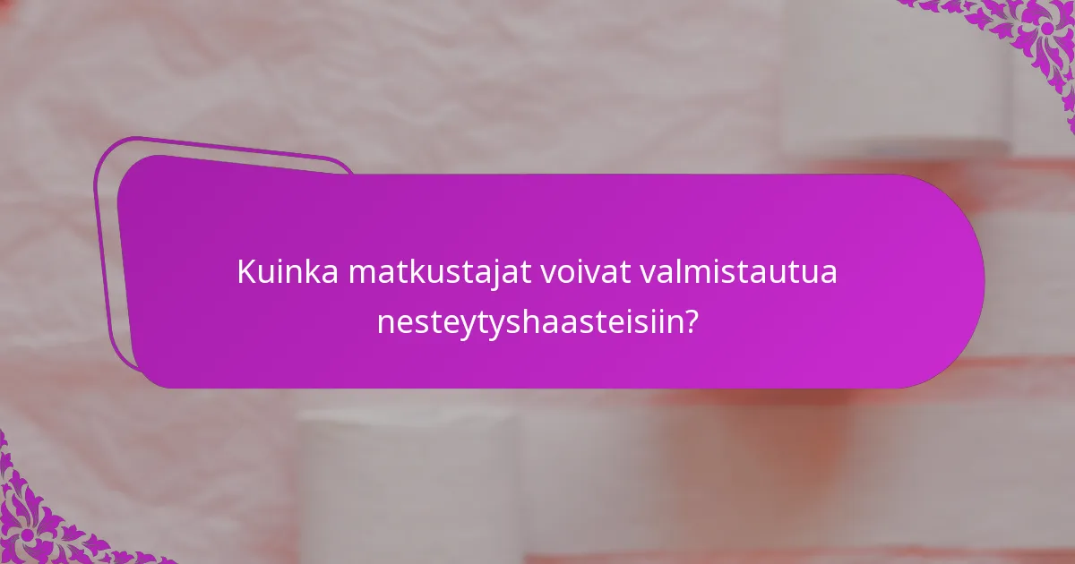 Kuinka matkustajat voivat valmistautua nesteytyshaasteisiin?