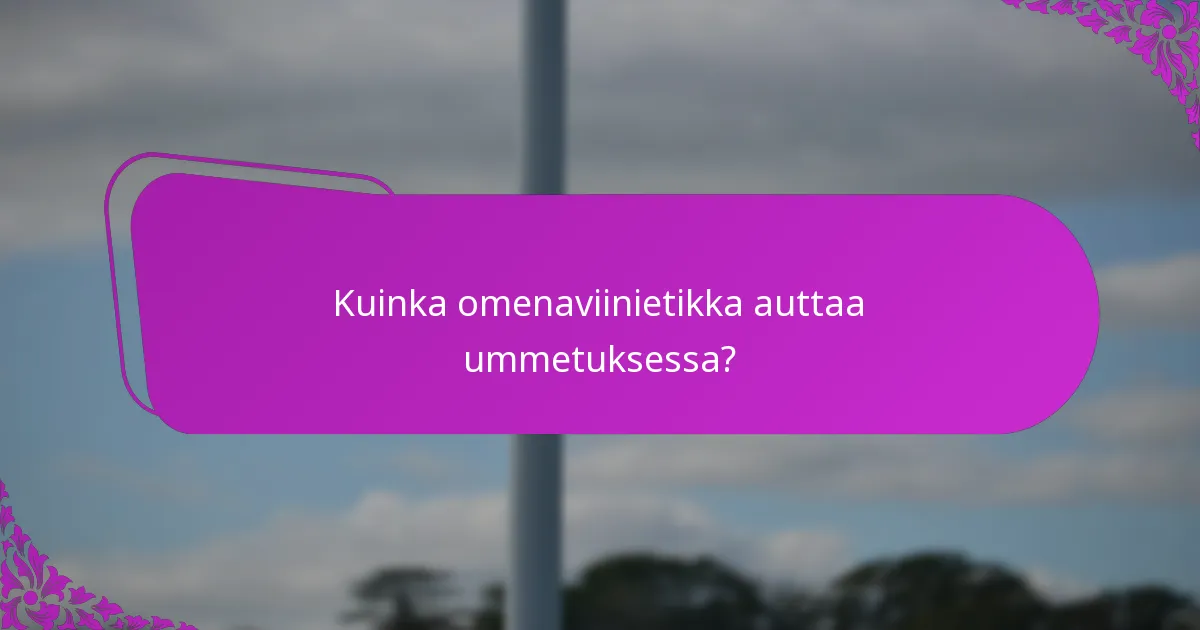 Kuinka omenaviinietikka auttaa ummetuksessa?