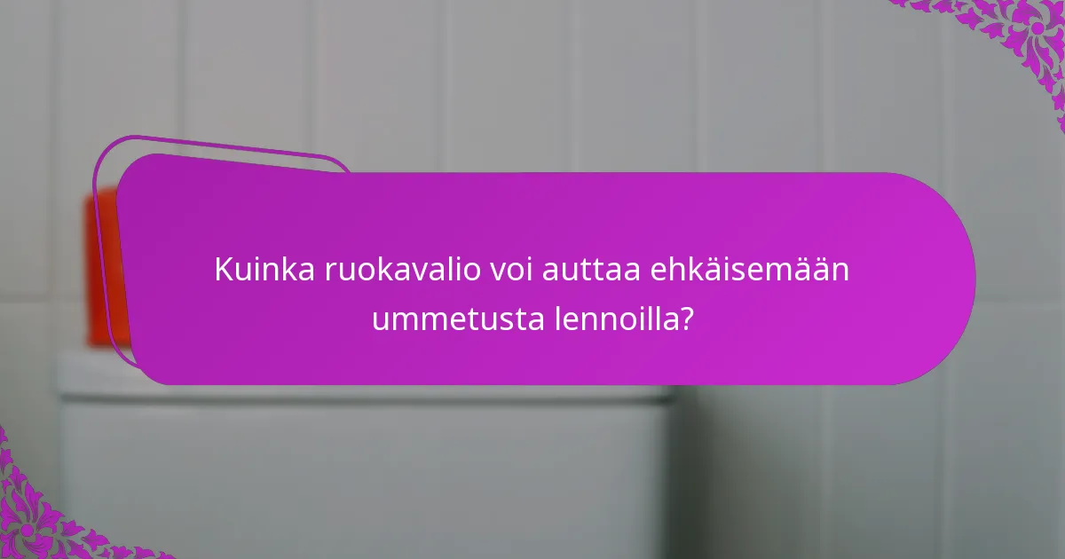 Kuinka ruokavalio voi auttaa ehkäisemään ummetusta lennoilla?