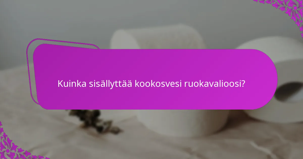 Kuinka sisällyttää kookosvesi ruokavalioosi?
