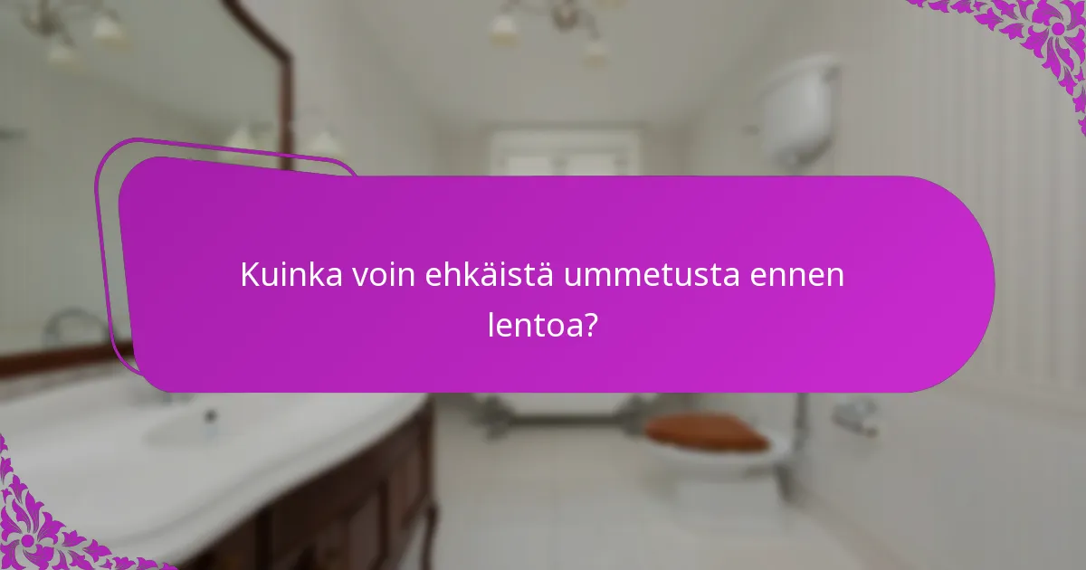 Kuinka voin ehkäistä ummetusta ennen lentoa?