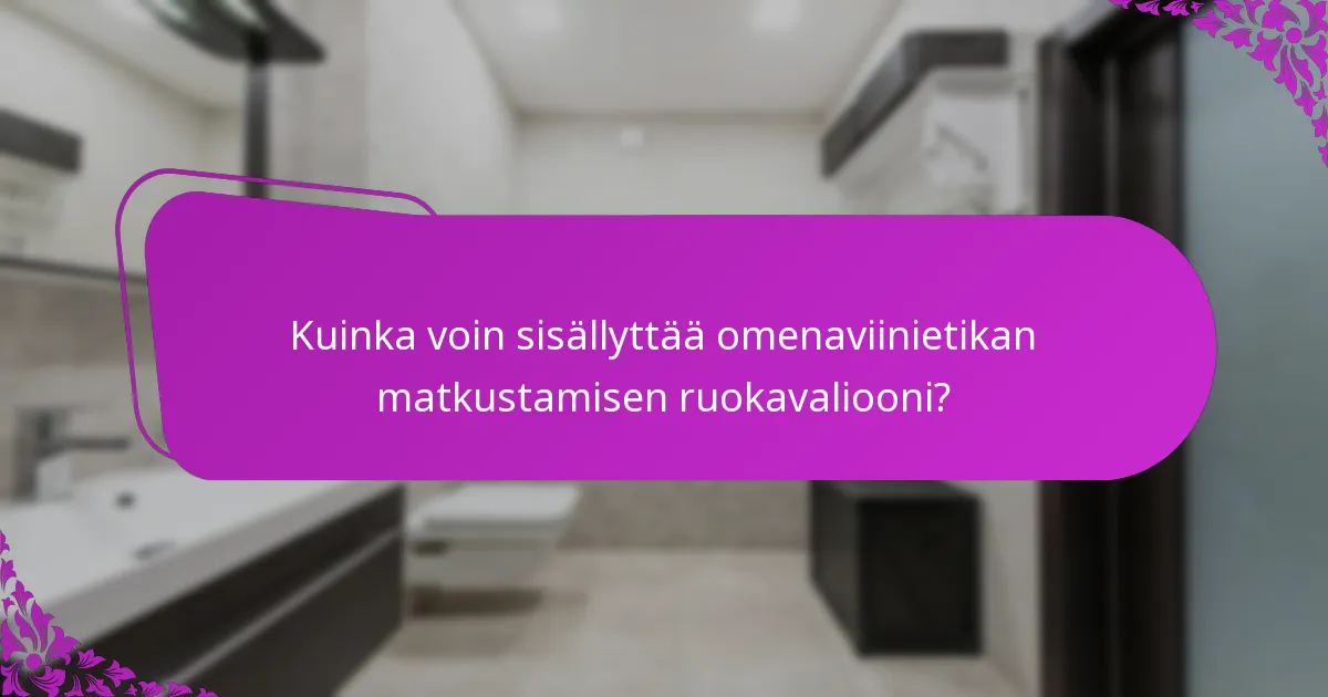 Kuinka voin sisällyttää omenaviinietikan matkustamisen ruokavaliooni?