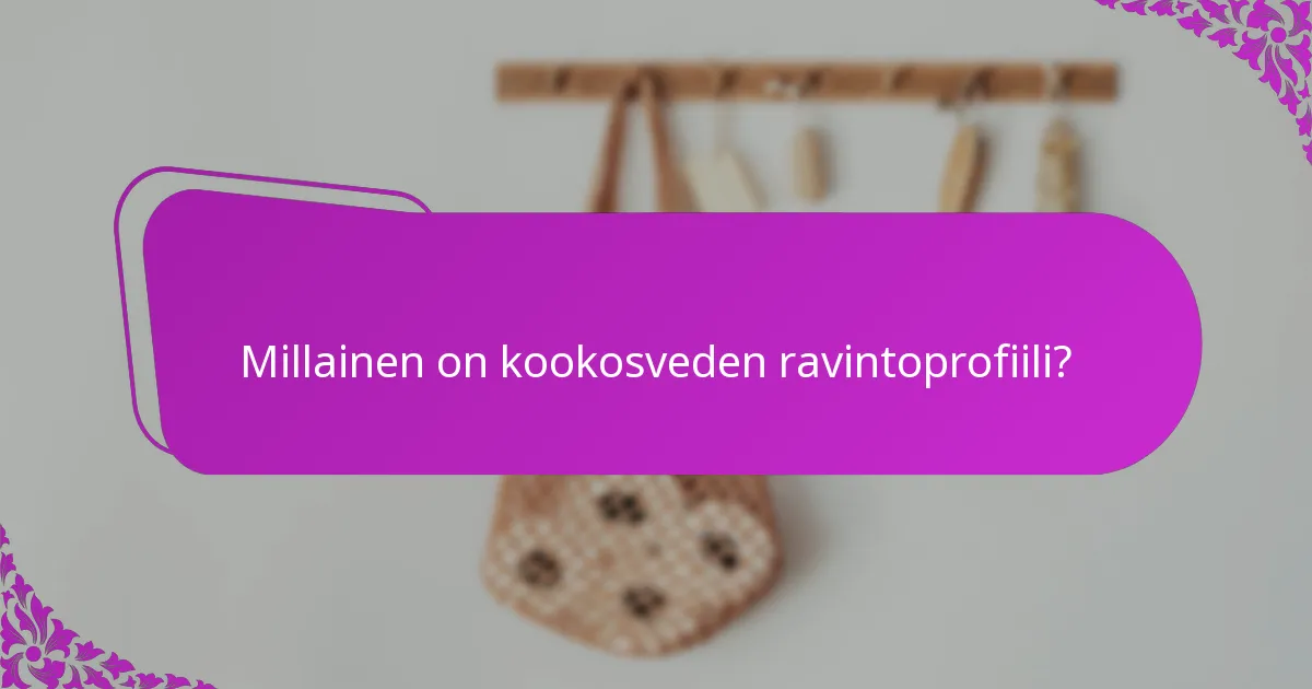 Millainen on kookosveden ravintoprofiili?