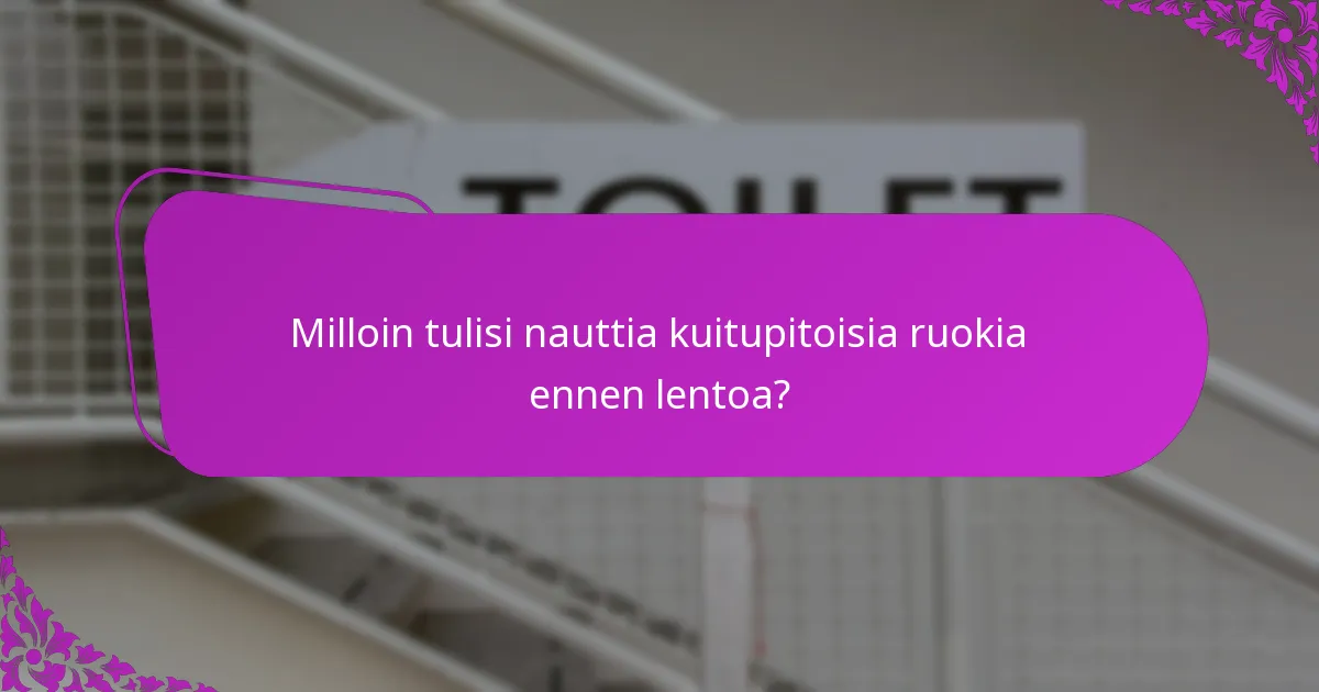 Milloin tulisi nauttia kuitupitoisia ruokia ennen lentoa?