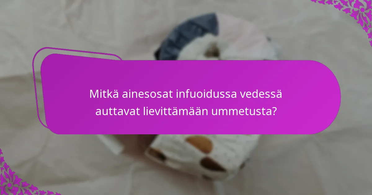Mitkä ainesosat infuoidussa vedessä auttavat lievittämään ummetusta?