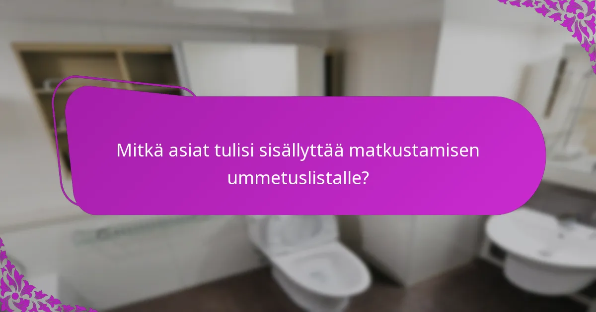 Mitkä asiat tulisi sisällyttää matkustamisen ummetuslistalle?