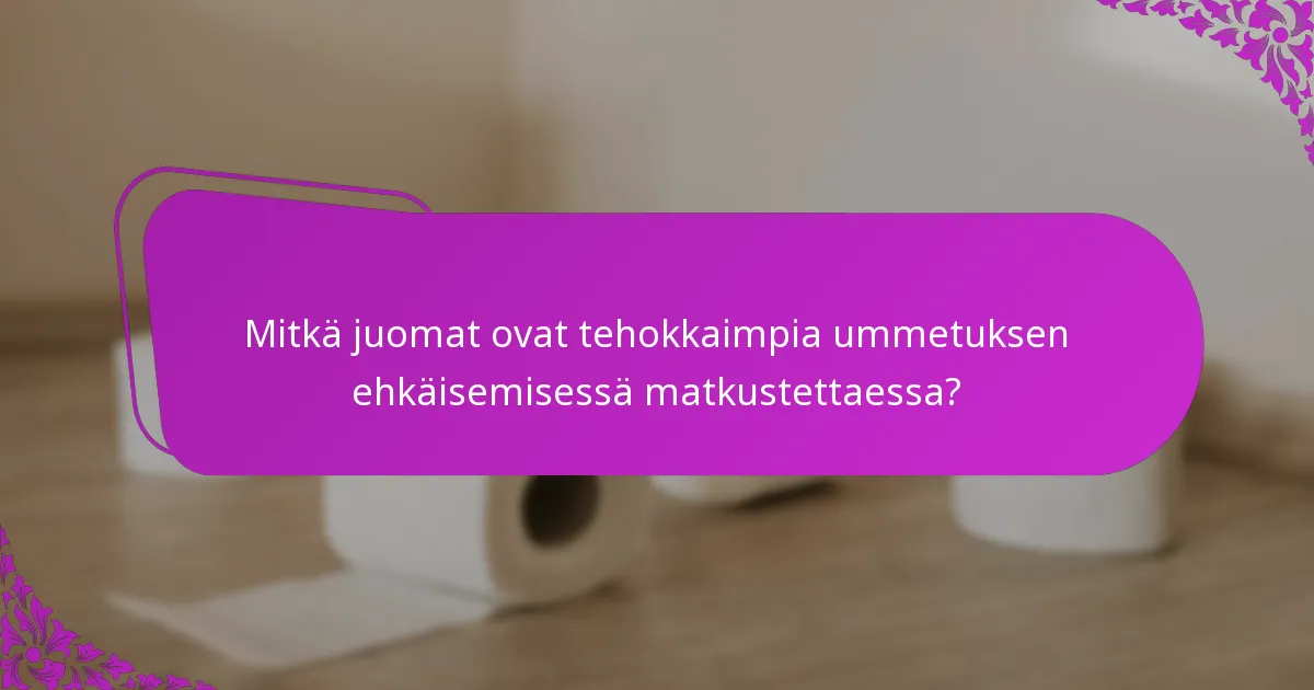 Mitkä juomat ovat tehokkaimpia ummetuksen ehkäisemisessä matkustettaessa?