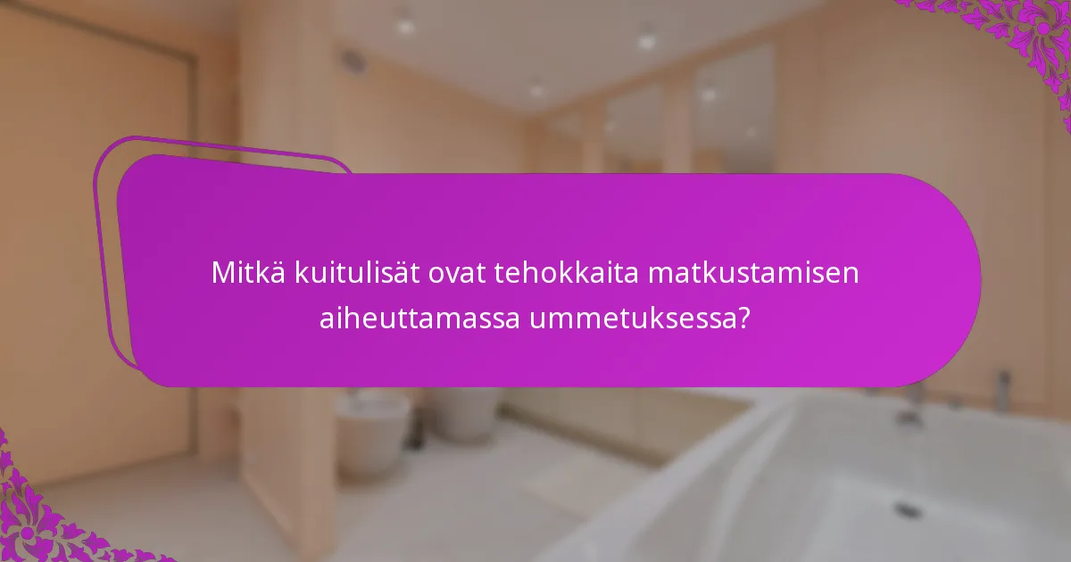 Mitkä kuitulisät ovat tehokkaita matkustamisen aiheuttamassa ummetuksessa?