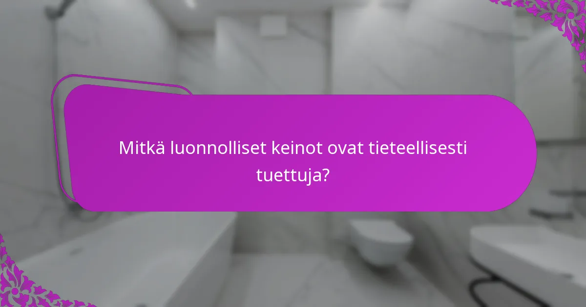 Mitkä luonnolliset keinot ovat tieteellisesti tuettuja?