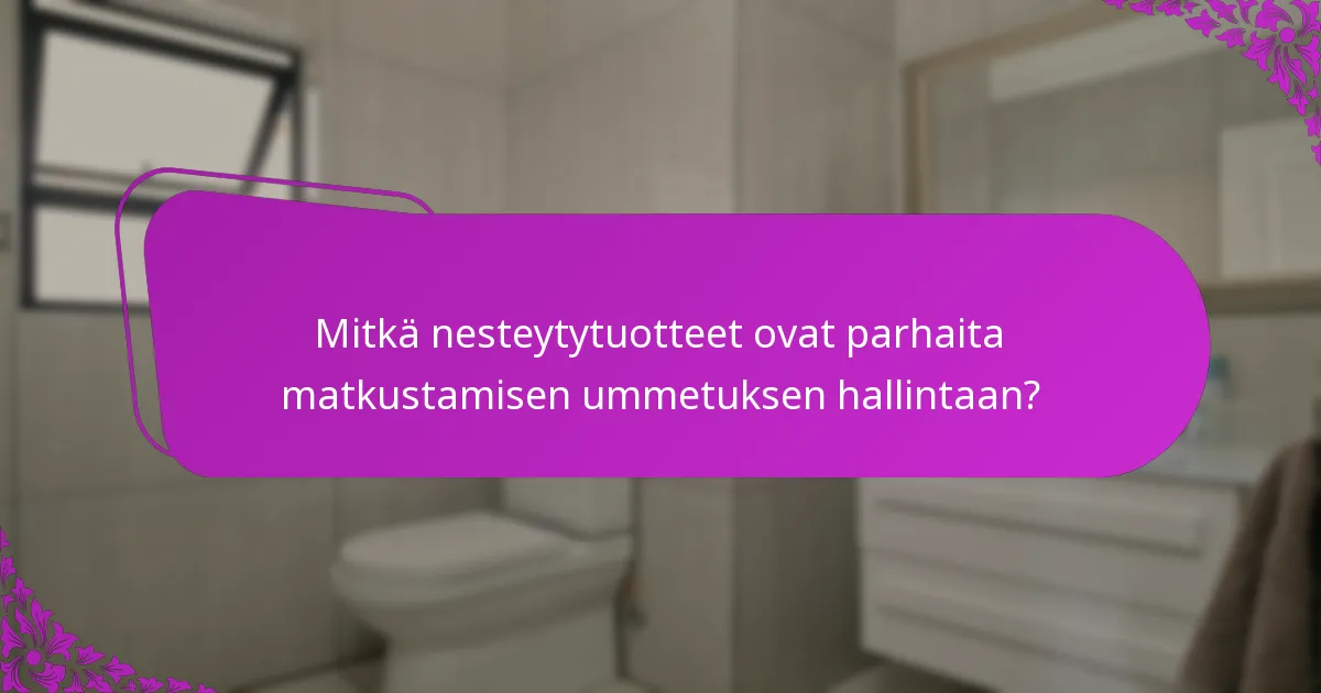 Mitkä nesteytytuotteet ovat parhaita matkustamisen ummetuksen hallintaan?
