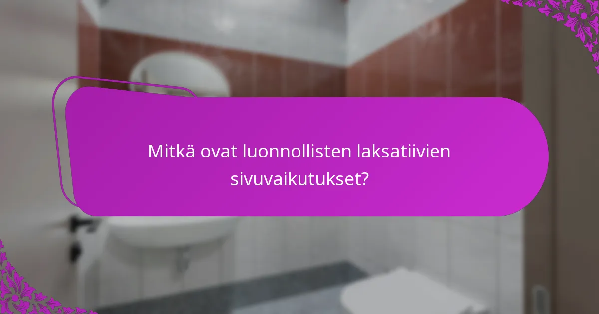 Mitkä ovat luonnollisten laksatiivien sivuvaikutukset?