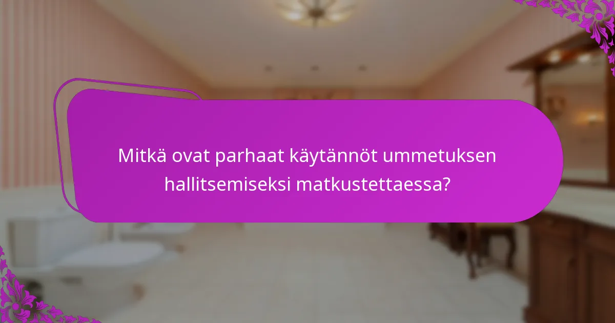 Mitkä ovat parhaat käytännöt ummetuksen hallitsemiseksi matkustettaessa?