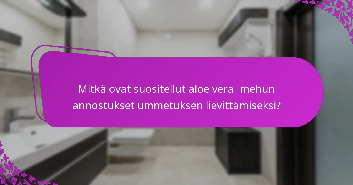 Mitkä ovat suositellut aloe vera -mehun annostukset ummetuksen lievittämiseksi?