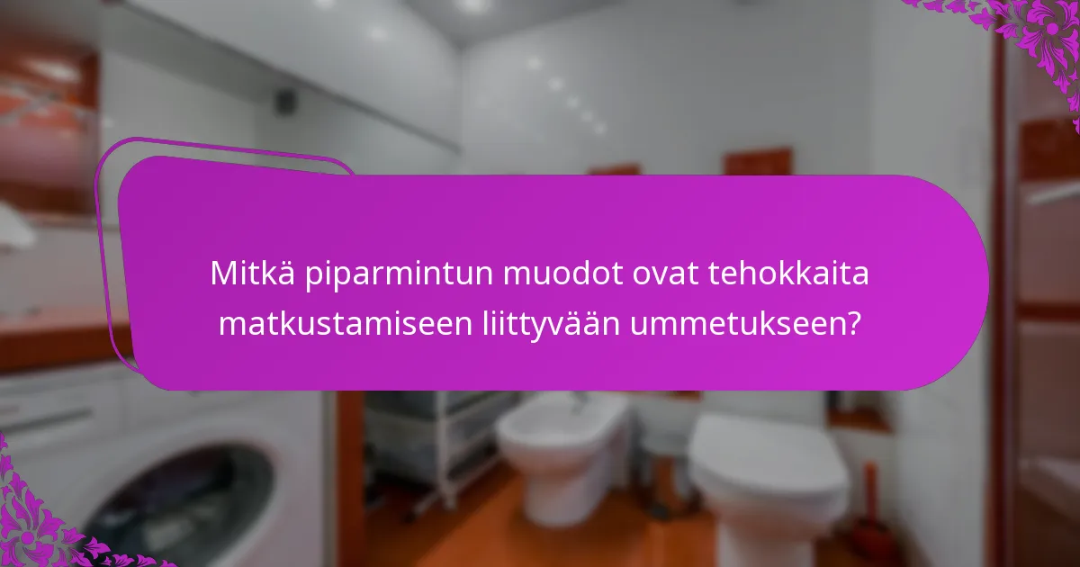 Mitkä piparmintun muodot ovat tehokkaita matkustamiseen liittyvään ummetukseen?