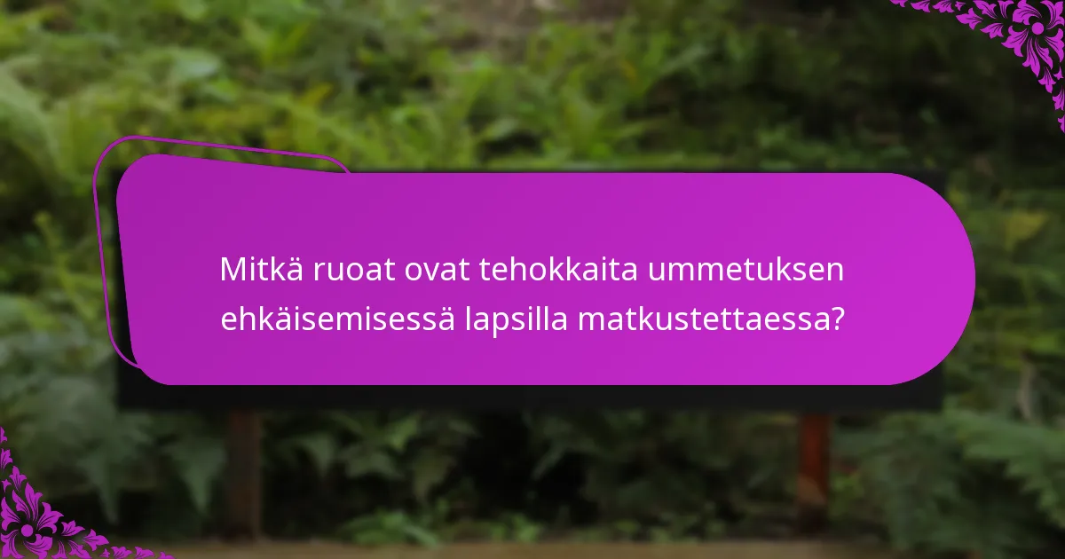 Mitkä ruoat ovat tehokkaita ummetuksen ehkäisemisessä lapsilla matkustettaessa?