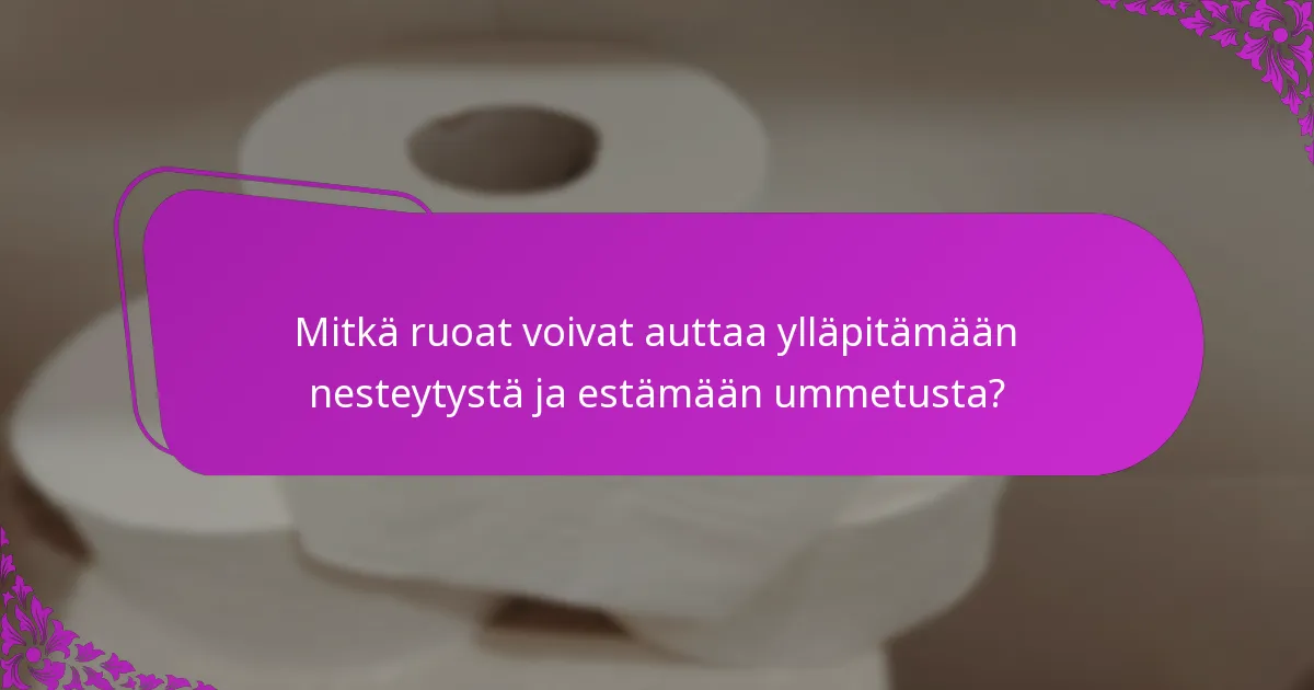 Mitkä ruoat voivat auttaa ylläpitämään nesteytystä ja estämään ummetusta?