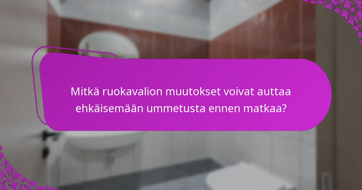 Mitkä ruokavalion muutokset voivat auttaa ehkäisemään ummetusta ennen matkaa?