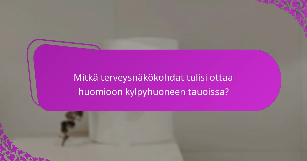 Mitkä terveysnäkökohdat tulisi ottaa huomioon kylpyhuoneen tauoissa?