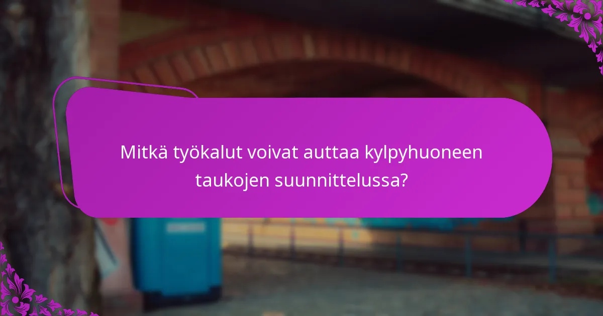 Mitkä työkalut voivat auttaa kylpyhuoneen taukojen suunnittelussa?