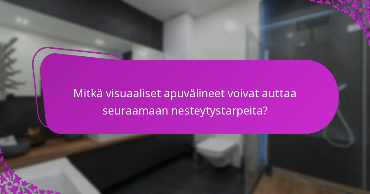 Mitkä visuaaliset apuvälineet voivat auttaa seuraamaan nesteytystarpeita?